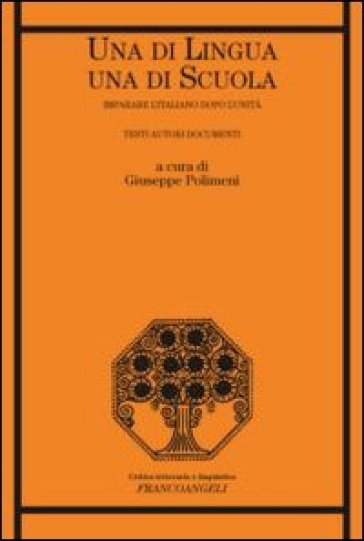 Una di lingua, una di scuola. Imparare l'italiano dopo l'Unità. Testi autori documenti