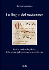 La lingua dei «trobadores». Profilo storico-linguistico della poesia galego-portoghese medievale