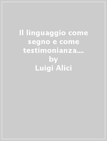 Il linguaggio come segno e come testimonianza. Una rilettura di Agostino - Luigi Alici