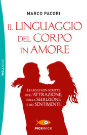 Il linguaggio del corpo in amore. Le leggi non scritte dell