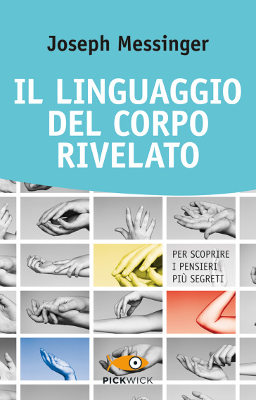 Il linguaggio del corpo rivelato. Per scoprire i pensieri più segreti - Joseph Messinger