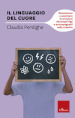 Il linguaggio del cuore. Riconoscere e accettare le emozioni dei propri figli e accompagnarli nella crescita