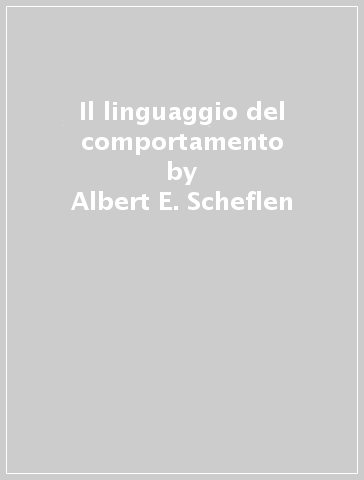 Il linguaggio del comportamento - Albert E. Scheflen