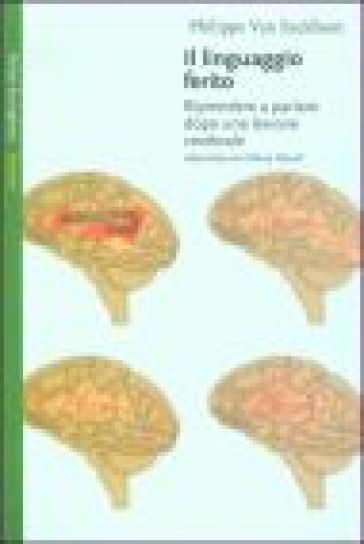 Il linguaggio ferito. Riprendere a parlare dopo una lesione cerebrale - Philippe Van Eeckhout