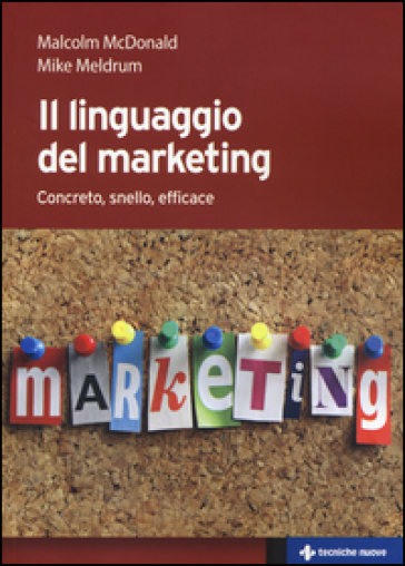 Il linguaggio del marketing. Concreto, snello, efficace - Malcolm H. McDonald - Mike Meldrum