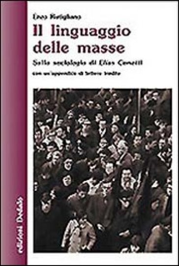 Il linguaggio delle masse. Sulla sociologia di Elias Canetti - Enzo Rutigliano