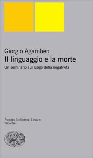 Il linguaggio e la morte. Un seminario sul luogo della negatività - Giorgio Agamben