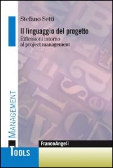 Il linguaggio del progetto. Riflessioni intorno al project management - Stefano Setti