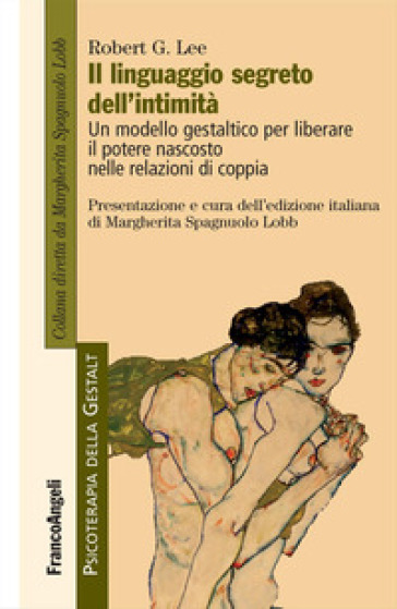 Il linguaggio segreto dell'intimità. Un modello gestaltico per liberare il potere nascosto nelle relazioni di coppia - Robert G. Lee