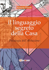 Il linguaggio segreto della casa. Psicologia dell'abitazione