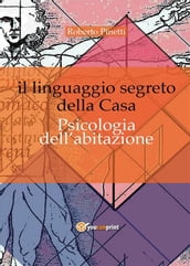 Il linguaggio segreto della casa. Psicologia dell abitazione