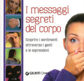 Il linguaggio segreto del corpo. Scoprire i sentimenti attraverso i gesti e le espressioni