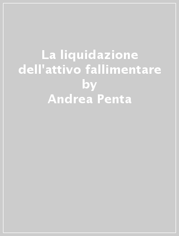 La liquidazione dell'attivo fallimentare - Andrea Penta