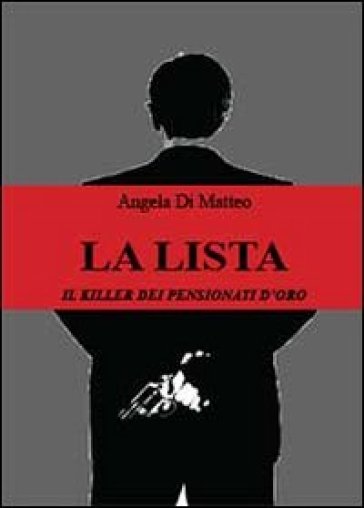 La lista. Il killer dei pensionati d'oro - Angela Di Matteo