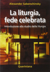 La liturgia, fede celebrata. Introduzione allo studio della liturgia