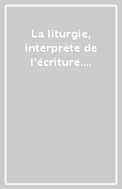 La liturgie, interprète de l écriture. 1: Les lectures bibliques pour les dimanches et fetes