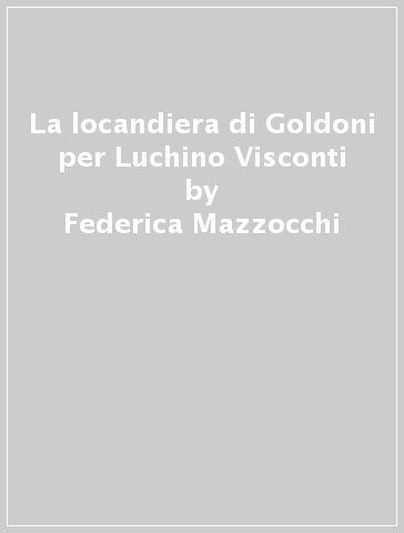 La locandiera di Goldoni per Luchino Visconti - Federica Mazzocchi