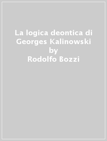 La logica deontica di Georges Kalinowski - Rodolfo Bozzi