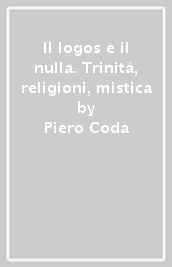 Il logos e il nulla. Trinità, religioni, mistica