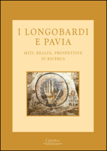 I longobardi e Pavia. Miti, realtà, prospettive di ricerca