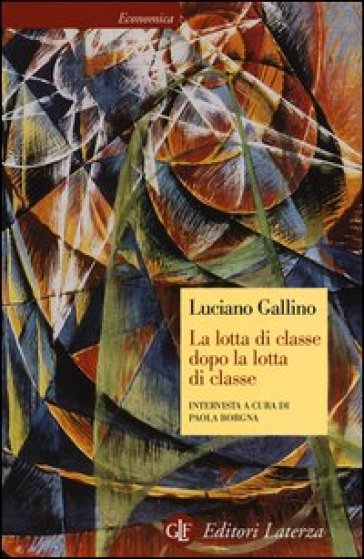 La lotta di classe dopo la lotta di classe. Intervista a cura di Paola Borgna - Luciano Gallino - Paola Borgna