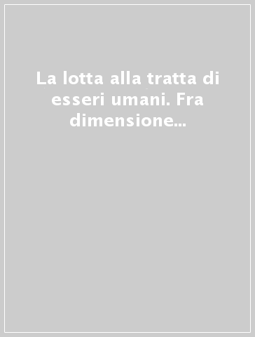 La lotta alla tratta di esseri umani. Fra dimensione internazionale e ordinamento interno