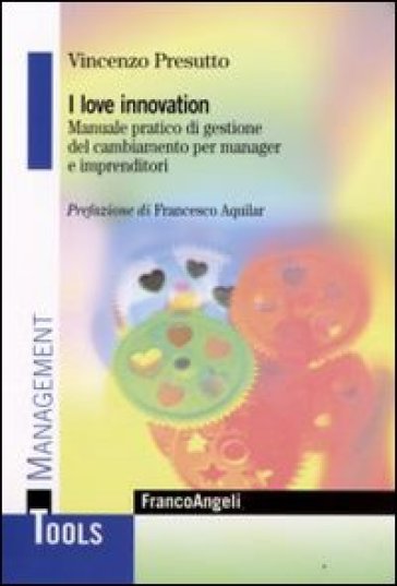 I love innovation. Manuale pratico di gestione del cambiamento per manager e imprenditori - Vincenzo Presutto