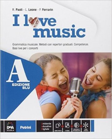 I love music. Vol. A-B. Ediz. blu. Per la Scuola media. Con e-book. Con espansione online - Luciano Leone - Roberto Paoli - Fabrizio Ferrarin