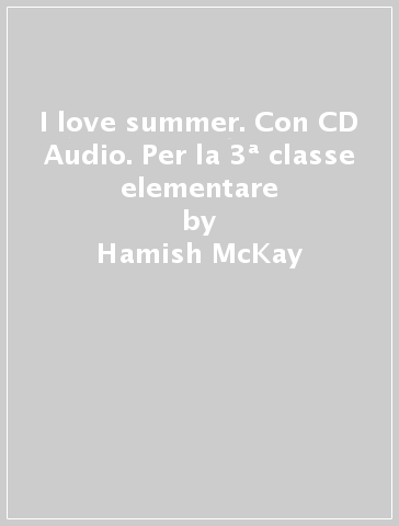 I love summer. Con CD Audio. Per la 3ª classe elementare - Donatella Santandrea - Hamish McKay