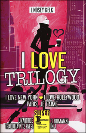 I love trilogy: I love New York-I love Hollywood-Paris je t'aime - Lindsey Kelk