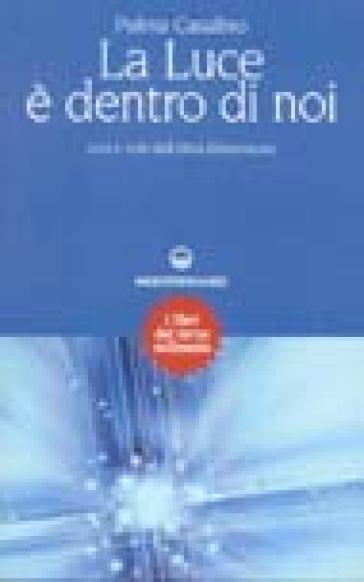 La luce è dentro di noi. Voci e volti dall'altra dimensione - Palma Casalino