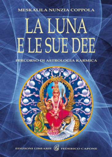 La luna e le sue dee. Percorso di astrologia karmica - Meskalila N. Coppola