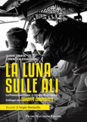 La luna sulle ali. La Protezione Civile, il ritratto di un epoca. Colloqui con Giuseppe Zamberletti