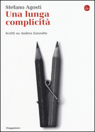 Una lunga complicità. Scritti su Andrea Zanzotto - Stefano Agosti