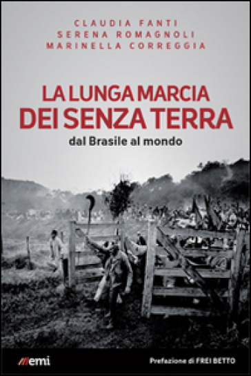 La lunga marcia dei senza terra. Dal Brasile al mondo - Claudia Fanti - Marinella Correggia - Serena Romagnoli