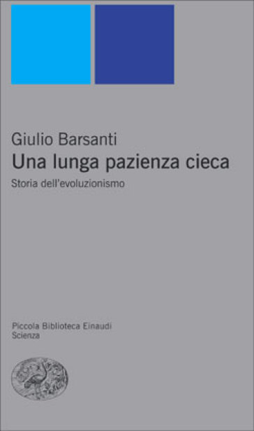 Una lunga pazienza cieca. Storia dell'evoluzionismo - Giulio Barsanti