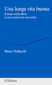 Una lunga vita buona. Il futuro delle RSA in una società che invecchia