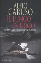 Il lungo intrigo. Dal 1943 a oggi: per una storia segreta dell Italia