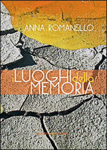 I luoghi della memoria. Ediz. illustrata - Anna Romanello