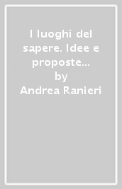 I luoghi del sapere. Idee e proposte per una politica della conoscenza