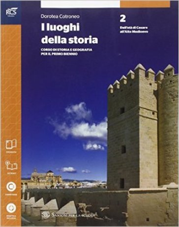 I luoghi della storia. Per le Scuole superiori. Con e-book. Con espansione online. 2. - Dorotea Cotroneo