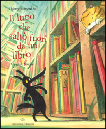 Il lupo che saltò fuori da un libro. Ediz. illustrata - Thierry Robberecht - Grégoire Mabire