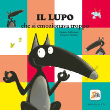 Il lupo che si emozionava troppo. Amico lupo. Ediz. a colori - Orianne Lallemand