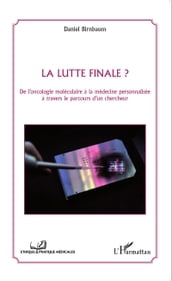 La lutte finale ? De l oncologie moléculaire à la médecine personnalisée à travers le parcours d un chercheur