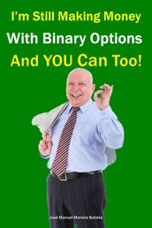 I m still making money with binary options and YOU can too!