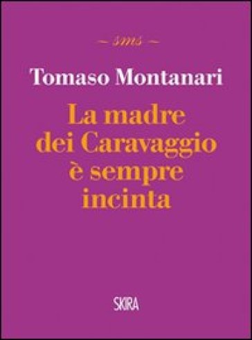 La madre dei Caravaggio è sempre incinta - Tomaso Montanari