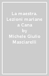 La maestra. Lezioni mariane a Cana