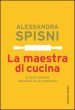 La maestra di cucina. E facile cucinare benissimo se sai come farlo