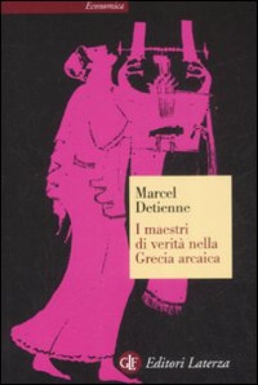 I maestri di verità nella Grecia arcaica - Marcel Detienne