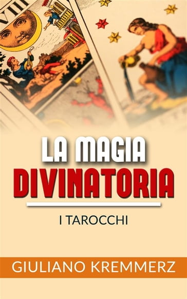 La magia divinatoria - I Tarocchi - Giuliano Kremmerz